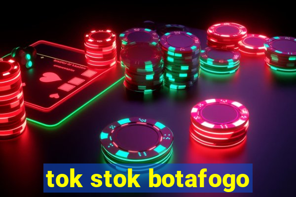 tok stok botafogo